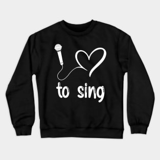 I Love to Sing - Cute heart singer gift design Crewneck Sweatshirt